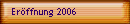 Erffnung 2006