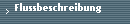 Flussbeschreibung
