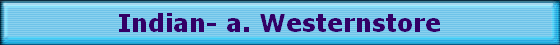 Indian- a. Westernstore