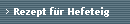 Rezept fr Hefeteig