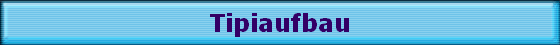 Tipiaufbau