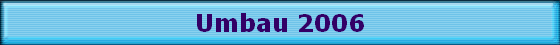 Umbau 2006